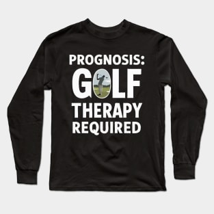 Prognosis: Golf Therapy Required, Golf Long Sleeve T-Shirt